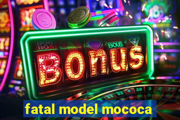 fatal model mococa